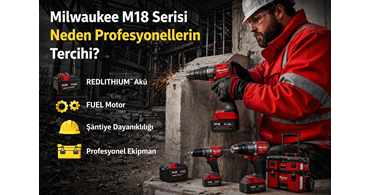 Milwaukee M18 Neden Tercih Ediliyor?